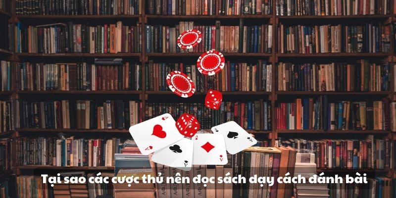  Tại sao các cược thủ nên đọc sách dạy cách đánh bài 